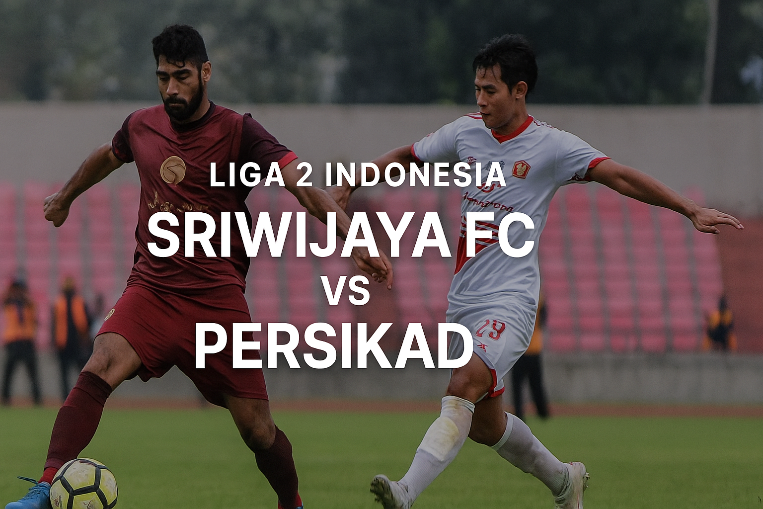 Pertandingan Sriwijaya FC vs Persikad Liga 2 Indonesia Score808 Hari Ini 15.30 WIB: Live Update!