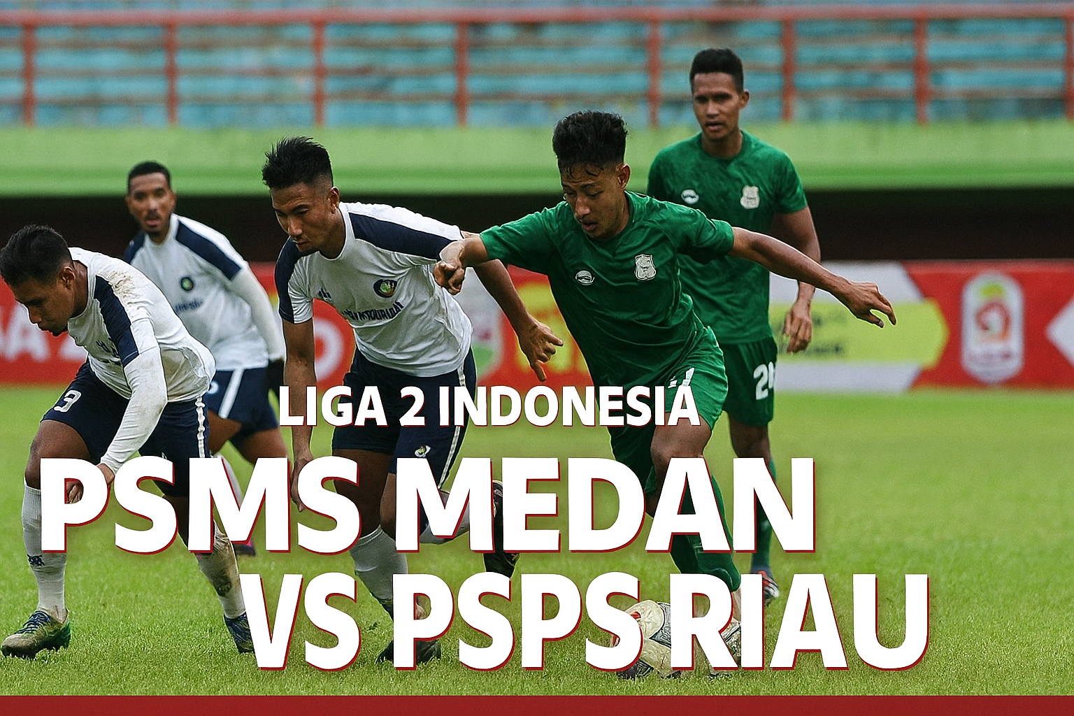 Score808 : Asik dan Menegangkan! Prediksi Seru PSMS Medan vs PSPS Riau Liga 2 Indonesia Malam Ini 19.00 WIB