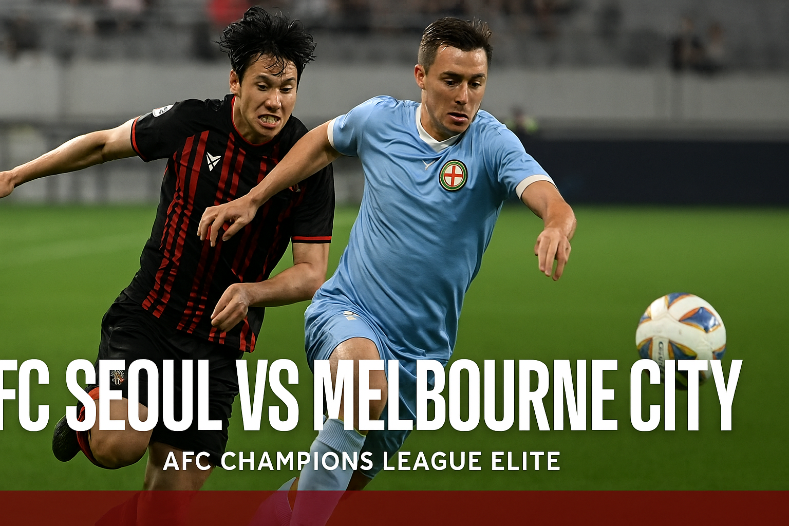 Simak Aksi FC Seoul vs Melbourne City via Score808 pukul 17.00 WIB - Pertandingan Seru Eropa-Asia yang Mengguncang Dunia Sepak Bola