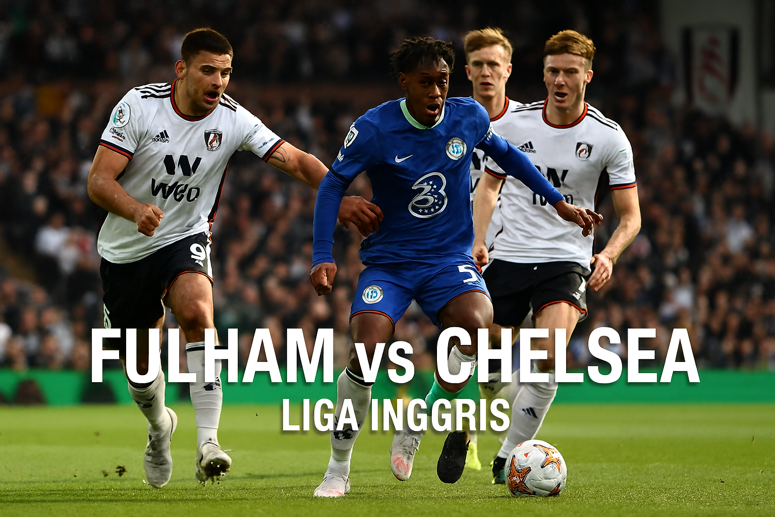 Score808 : Fulham vs Chelsea - Prediksi, Statistik, dan Berita Terupdate Pertandingan