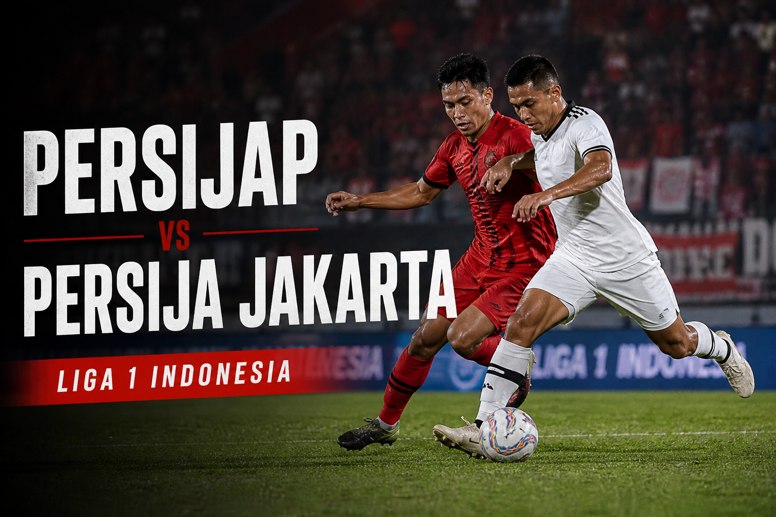 Score808 Bahas Detail Persijap vs Persija Jakarta Liga 1 Indonesia Malam Ini Pukul 19.00 WIB dengan Statistik Menarik