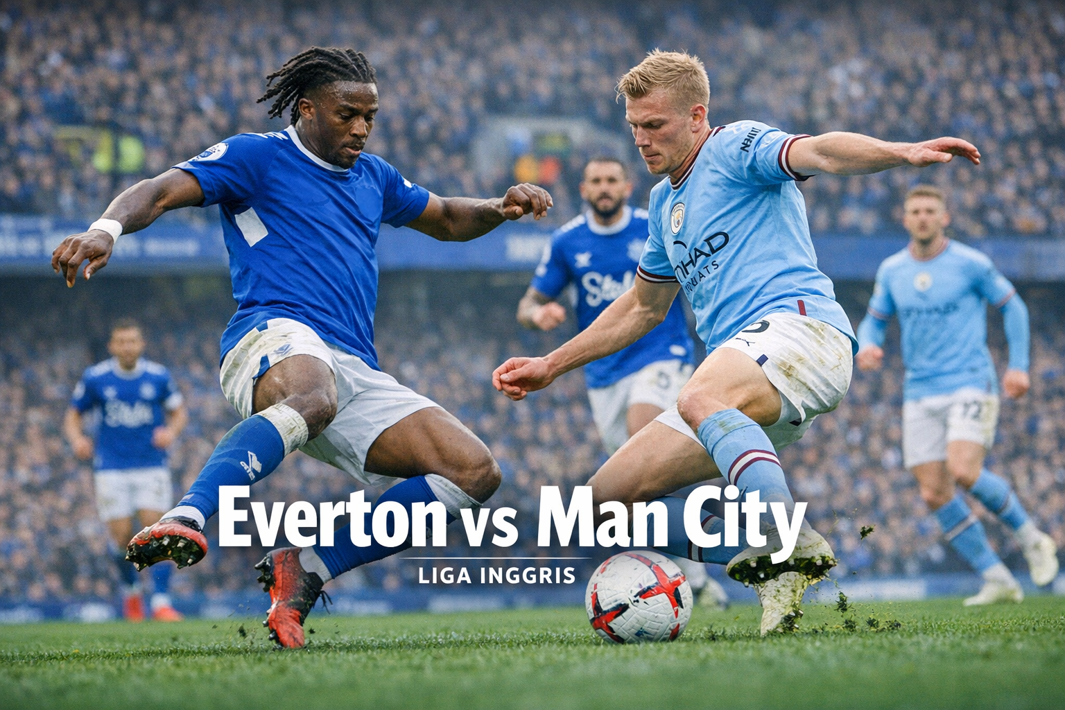 Score808 Kupas Peluang Everton vs Man City Liga Inggris Dini Hari Ini Pukul 02.00 WIB dari Berbagai Sisi