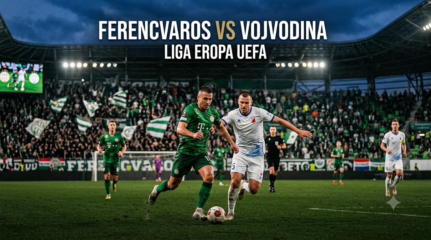 Saksikan Keseruan Ferencvaros vs Vojvodina 01.15 WIB Melalui Score808 Streaming Liga Eropa UEFA Paling Dinantikan