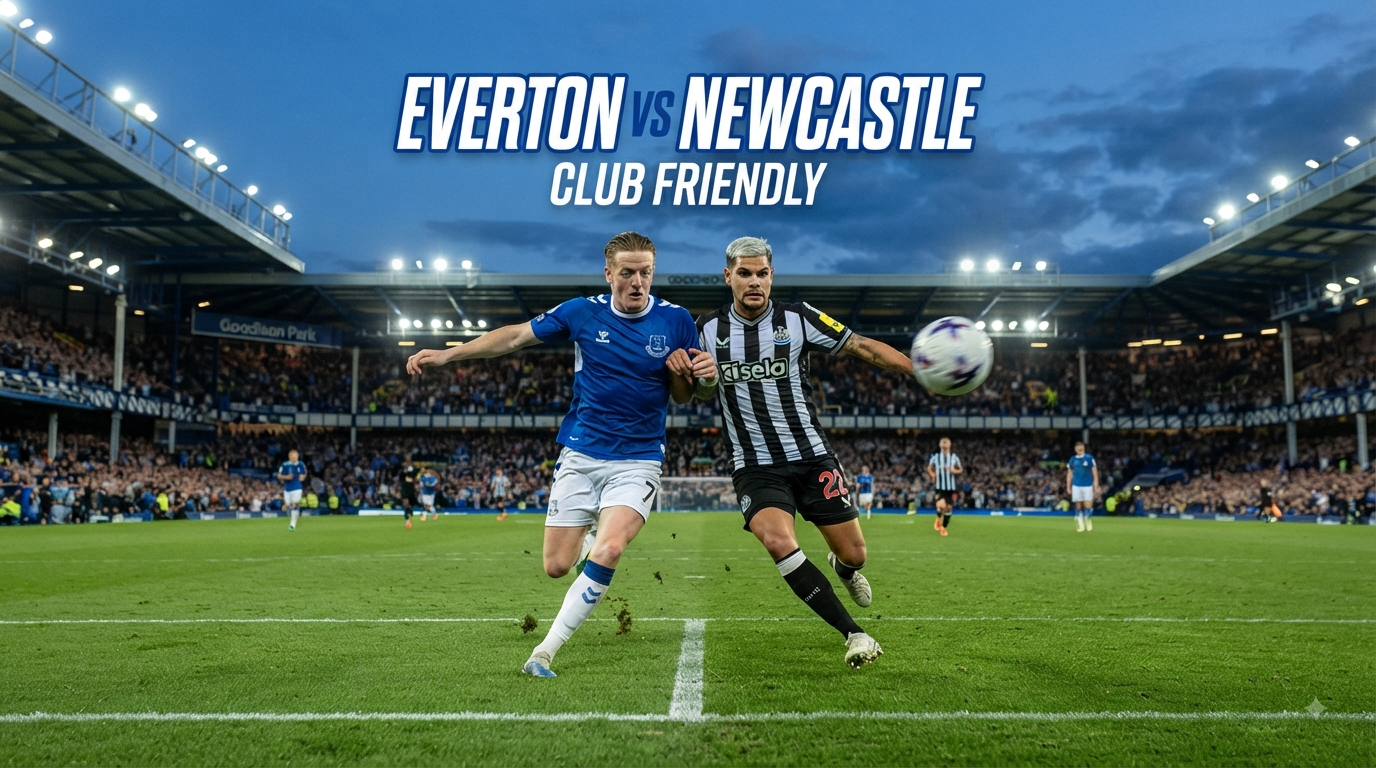 Everton vs Newcastle Club Friendly Malam Ini Pukul 23.15 WIB Score808 Sajikan Informasi Pertandingan Pramusim Dengan Berita Terbaru Kedua Tim